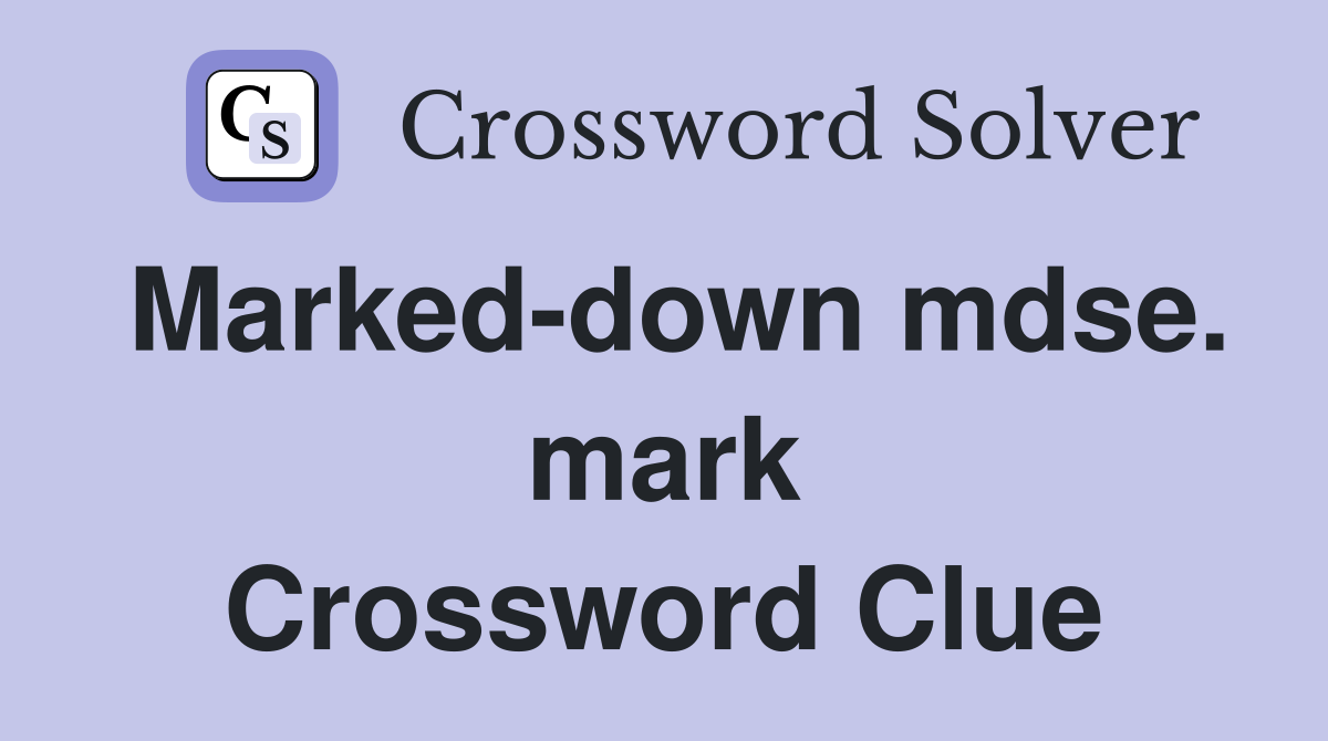 Marked-down mdse. mark Crossword Clue