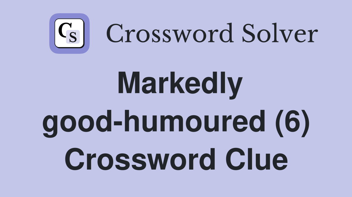 Markedly good-humoured (6) Crossword Clue