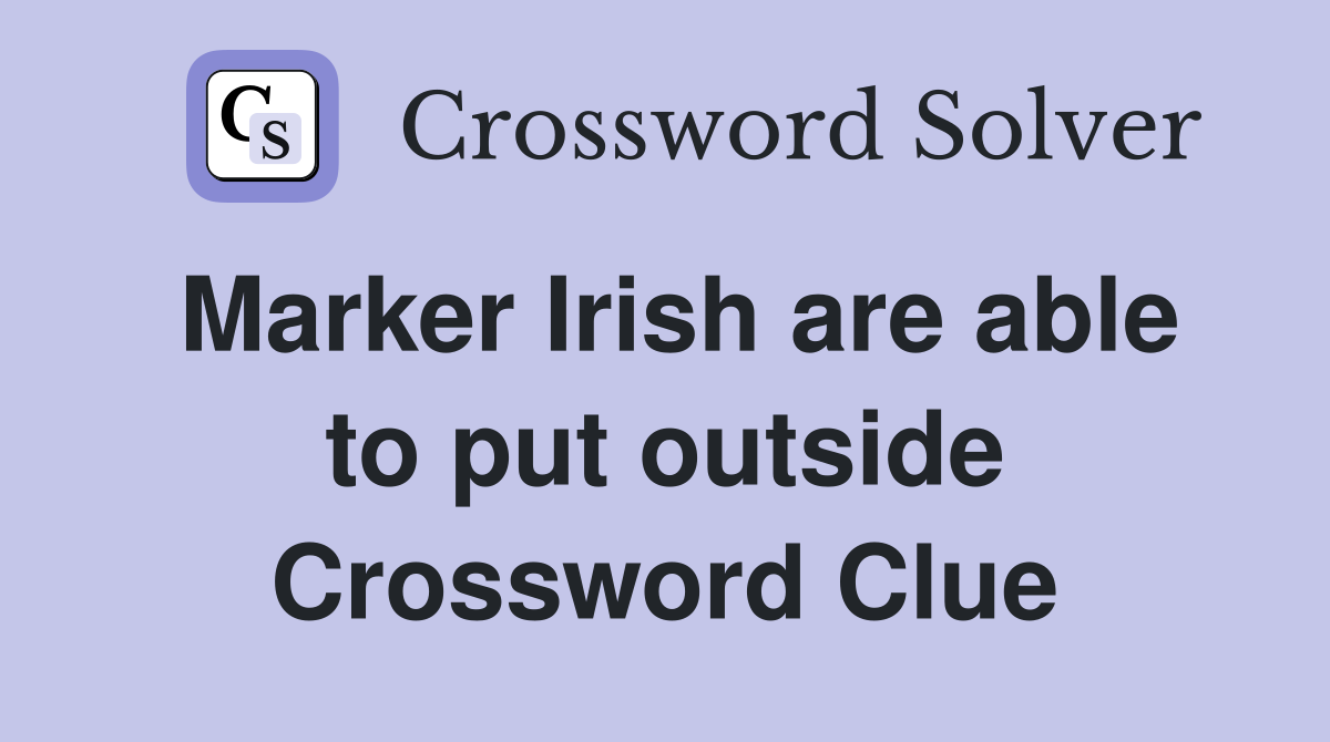 Marker Irish are able to put outside Crossword Clue