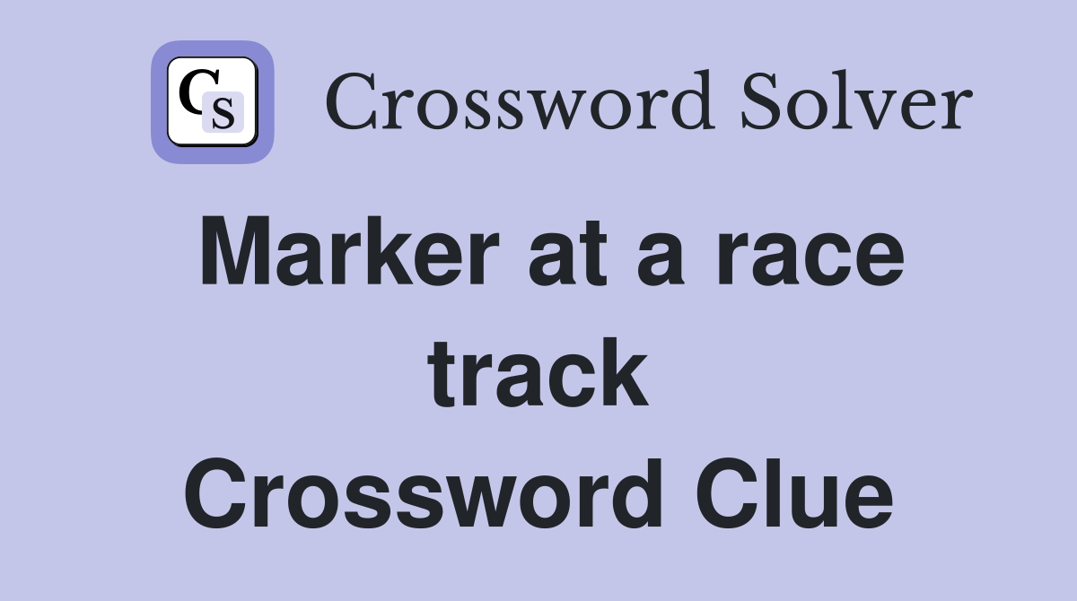 Marker at a race track Crossword Clue