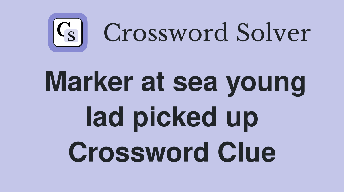 Marker at sea young lad picked up Crossword Clue