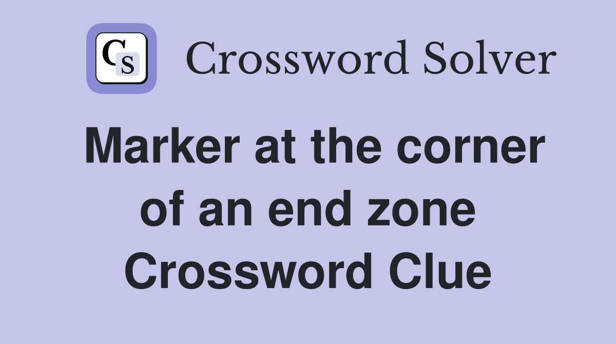Marker at the corner of an end zone Crossword Clue