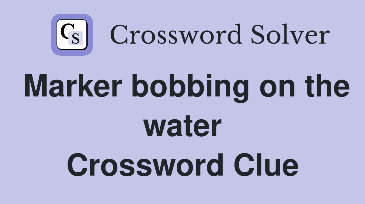 Marker bobbing on the water Crossword Clue