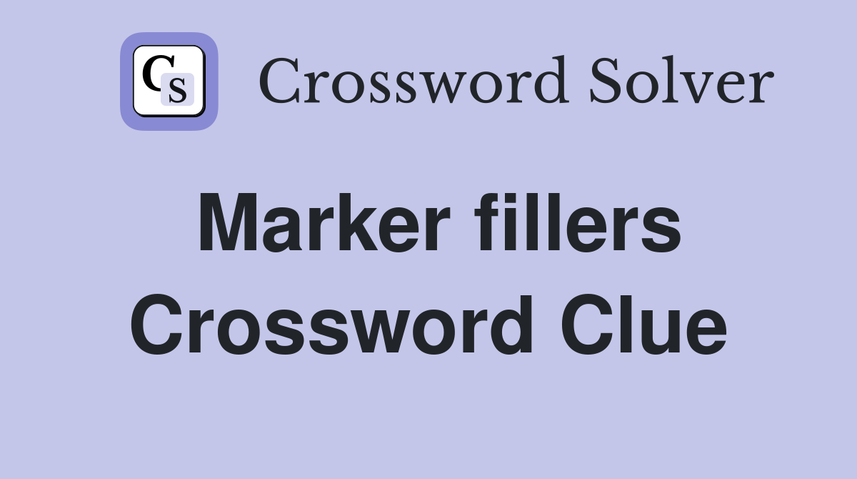 Marker fillers Crossword Clue
