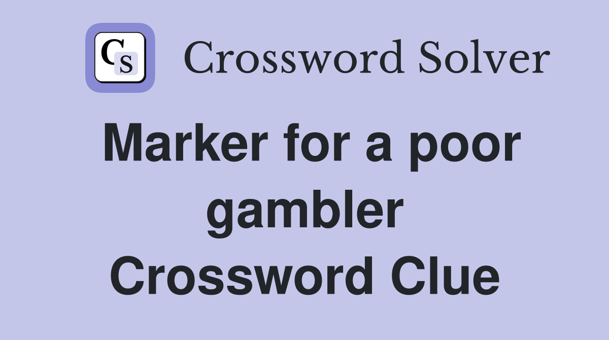Marker for a poor gambler Crossword Clue