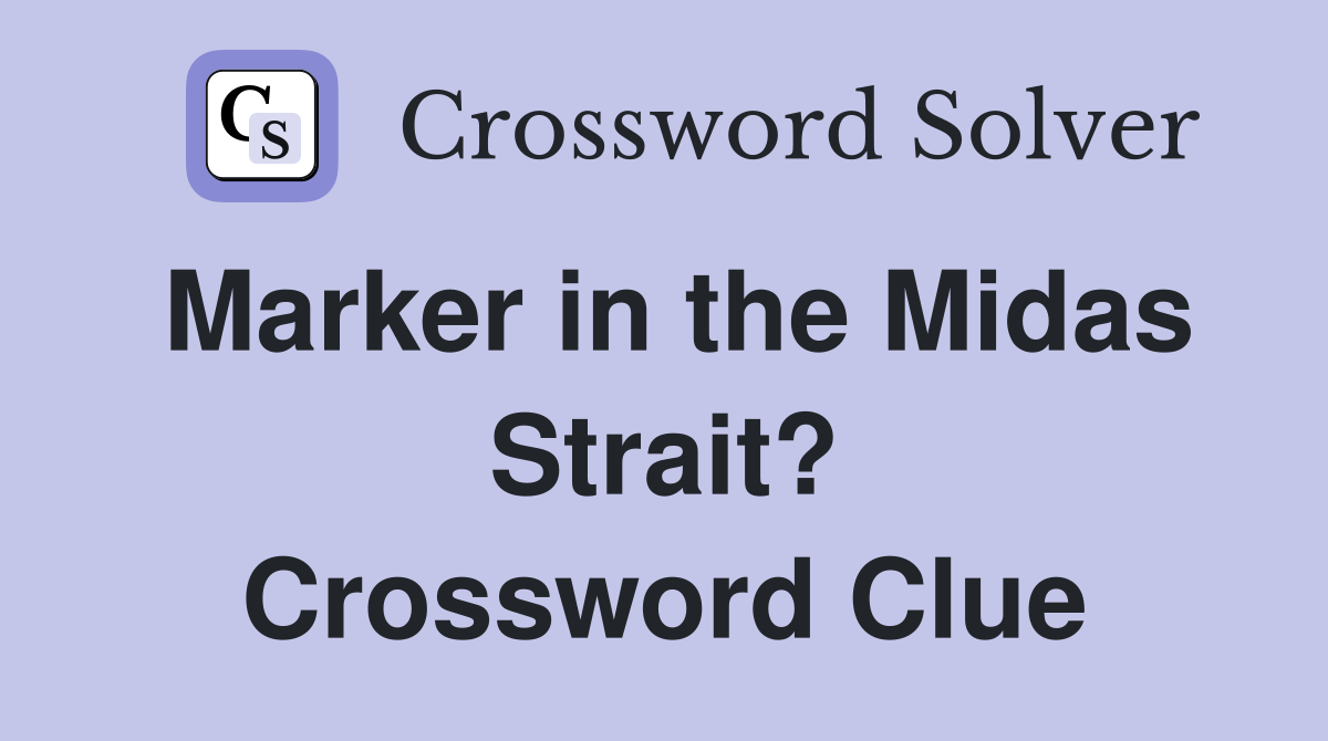 Marker in the Midas Strait? Crossword Clue