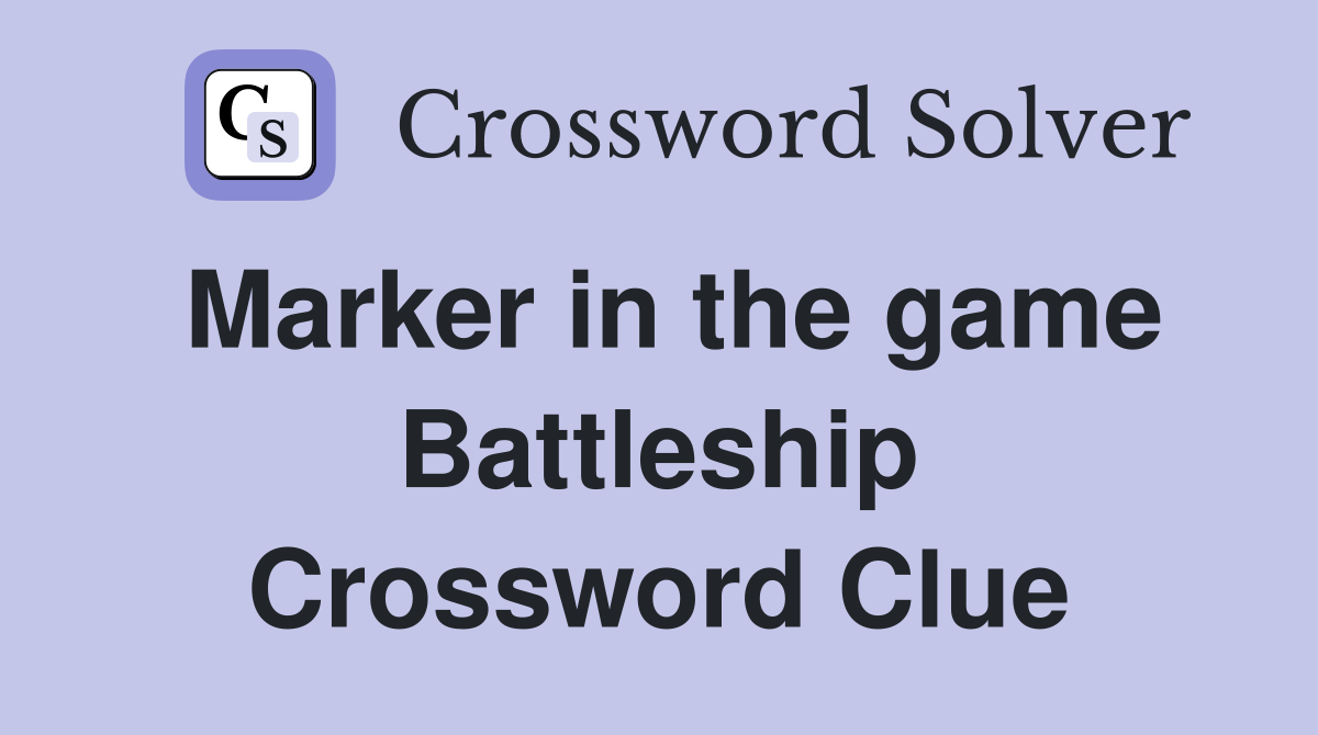 Marker in the game Battleship Crossword Clue