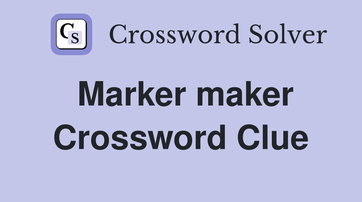 Marker maker Crossword Clue