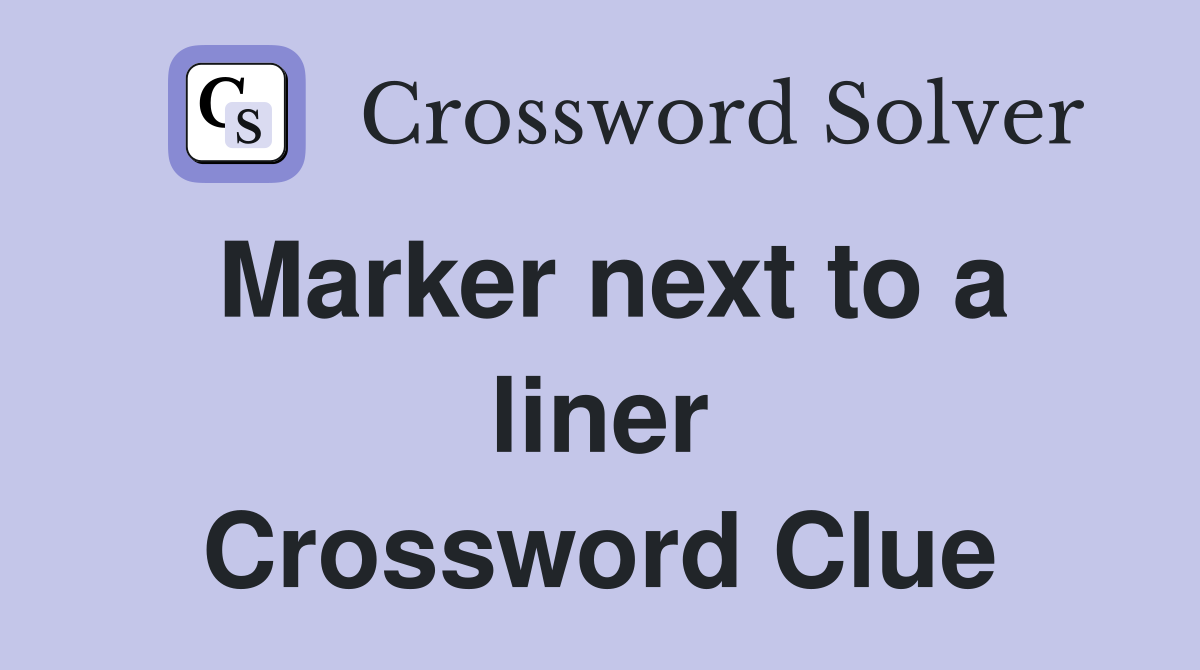 Marker next to a liner Crossword Clue