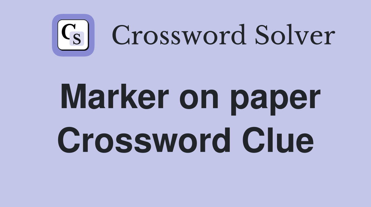 Marker on paper Crossword Clue
