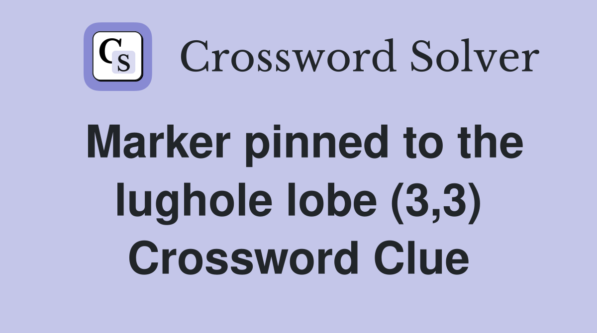 Marker pinned to the lughole lobe (3,3) Crossword Clue