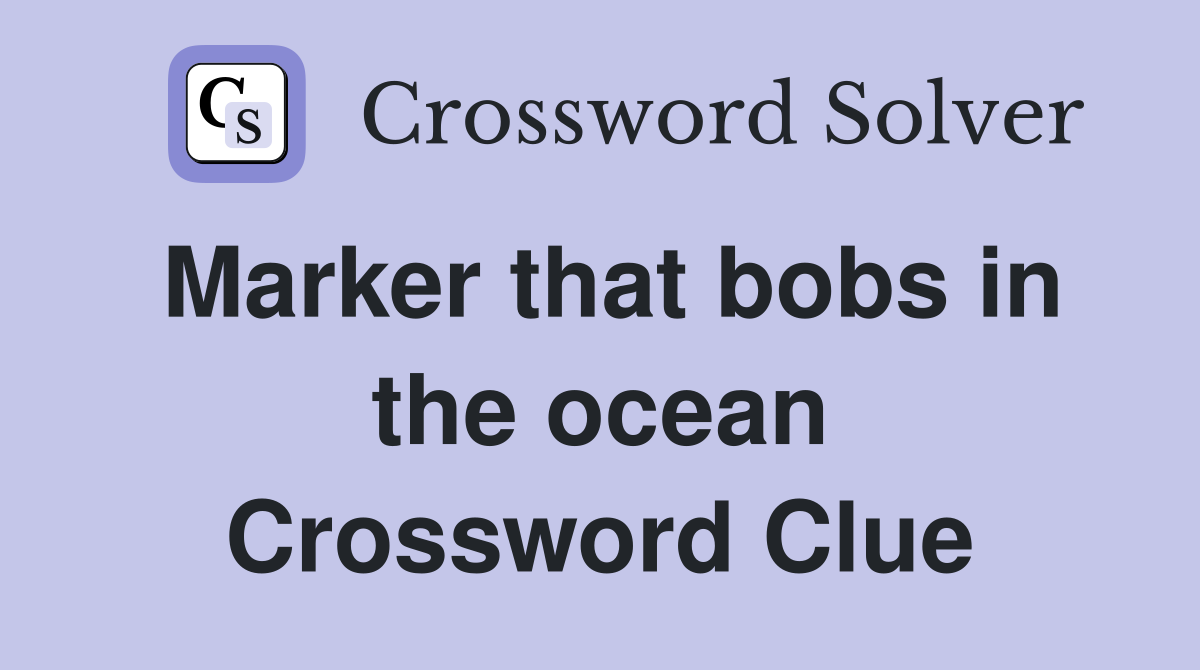 Marker that bobs in the ocean Crossword Clue