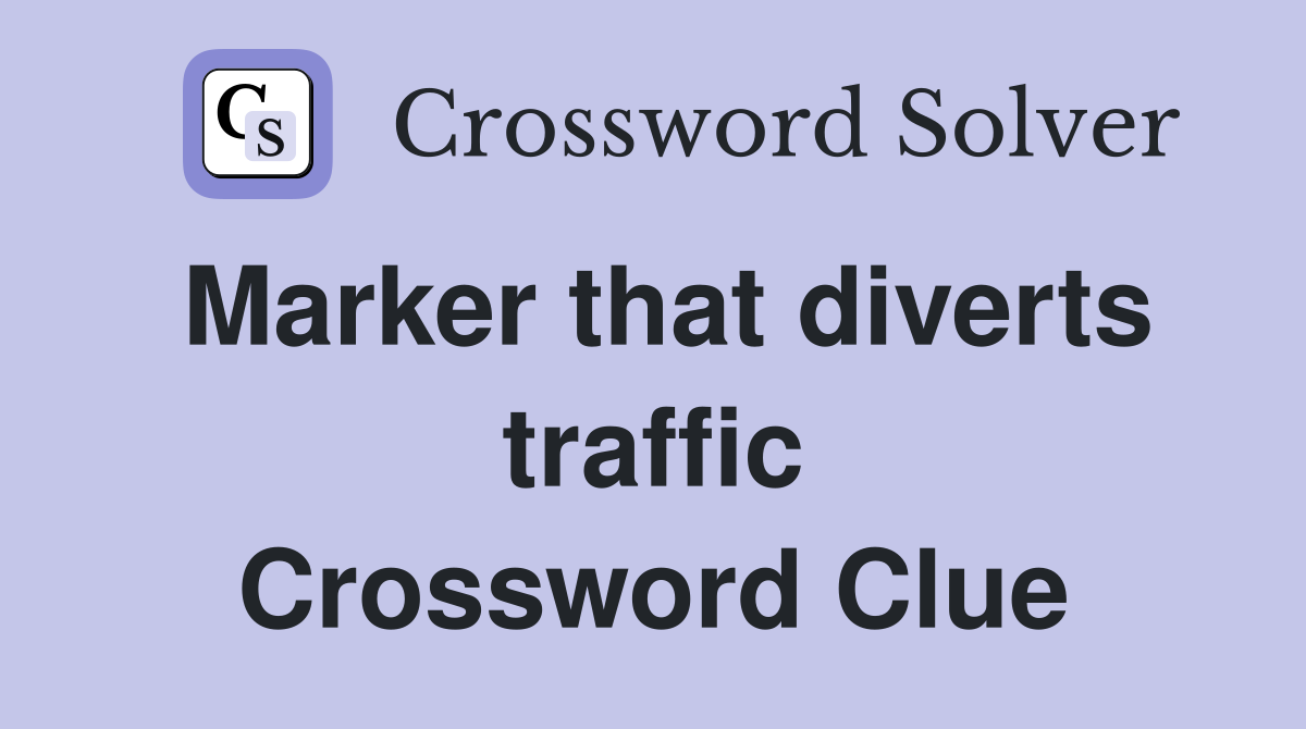 Marker that diverts traffic Crossword Clue