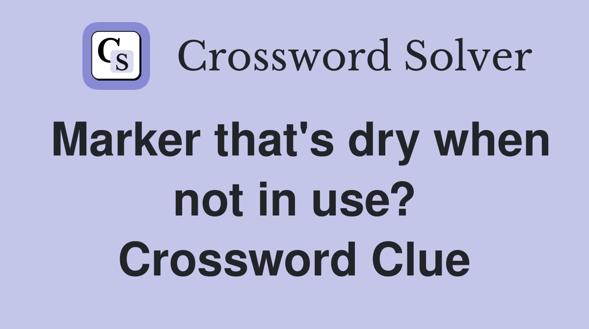 Marker that's dry when not in use? Crossword Clue