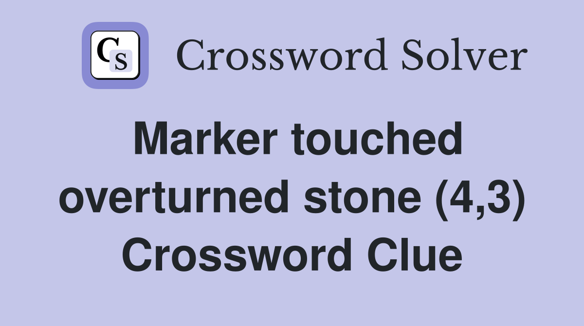 Marker touched overturned stone (4,3) Crossword Clue