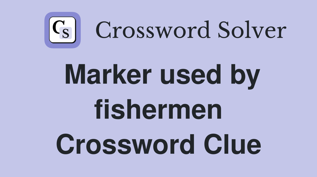 Marker used by fishermen Crossword Clue
