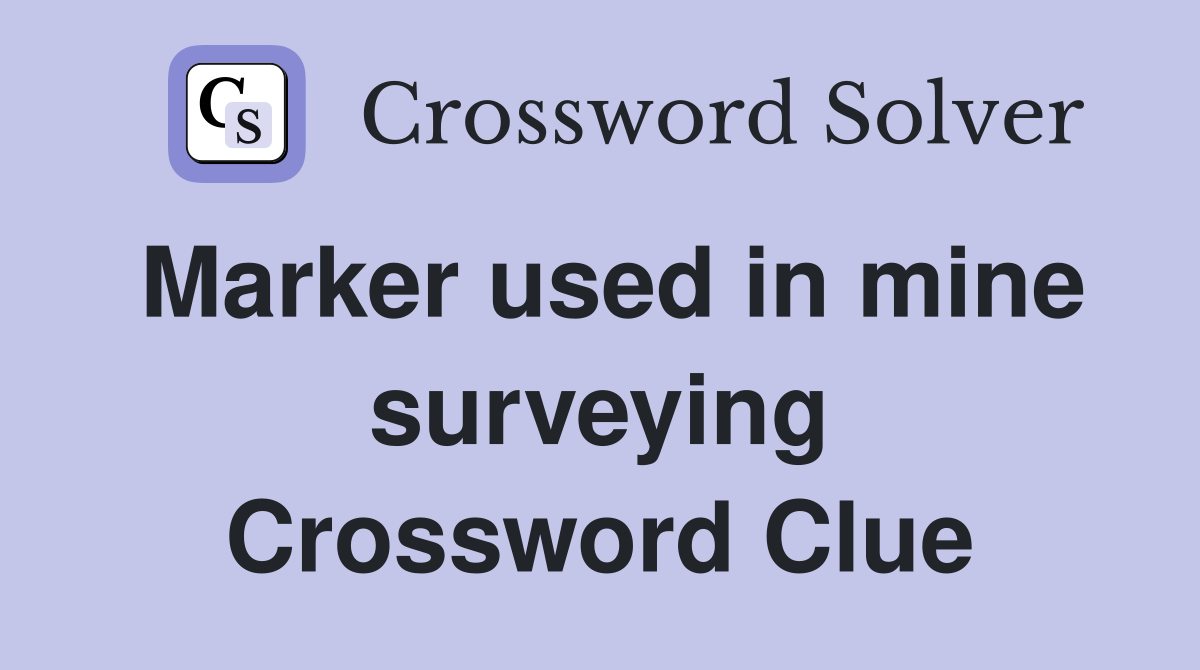 Marker used in mine surveying Crossword Clue