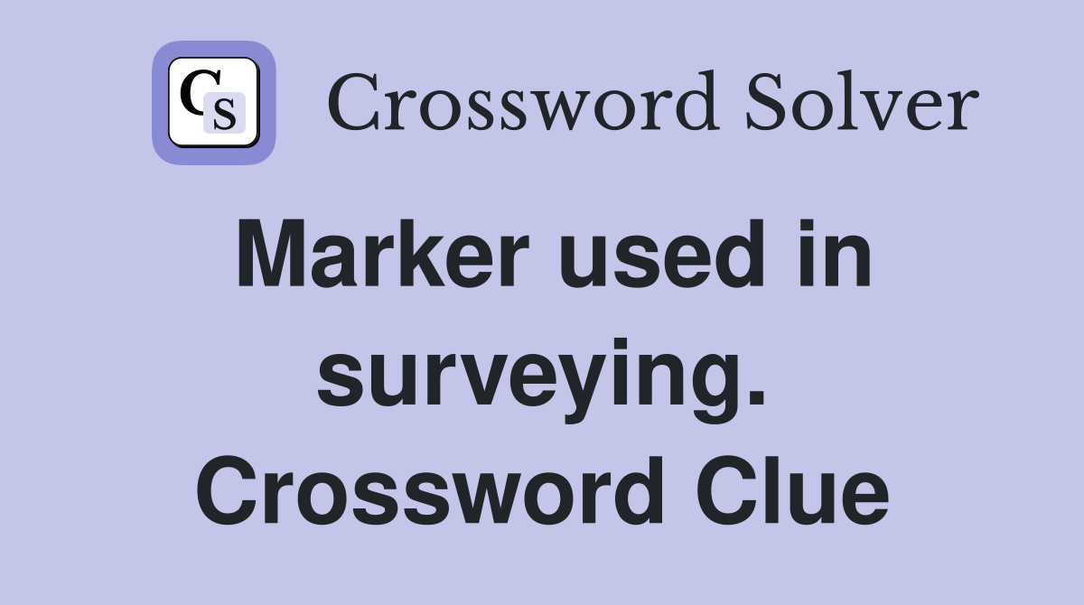 Marker used in surveying. Crossword Clue