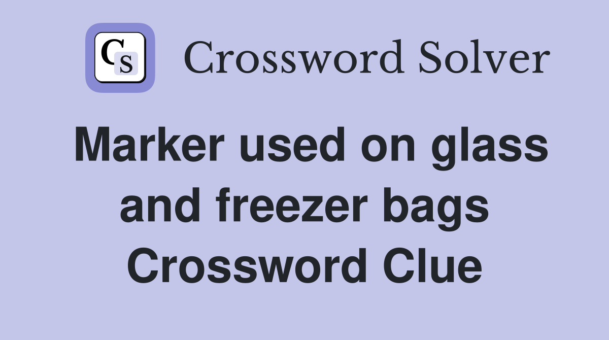 Marker used on glass and freezer bags Crossword Clue