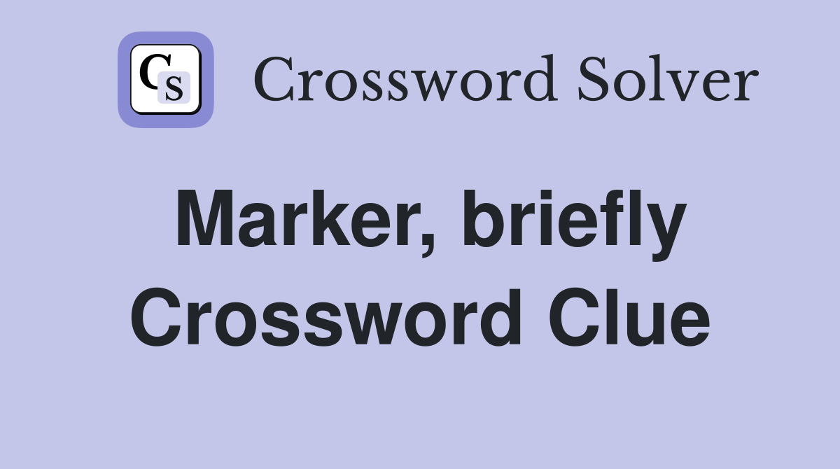 Marker, briefly Crossword Clue