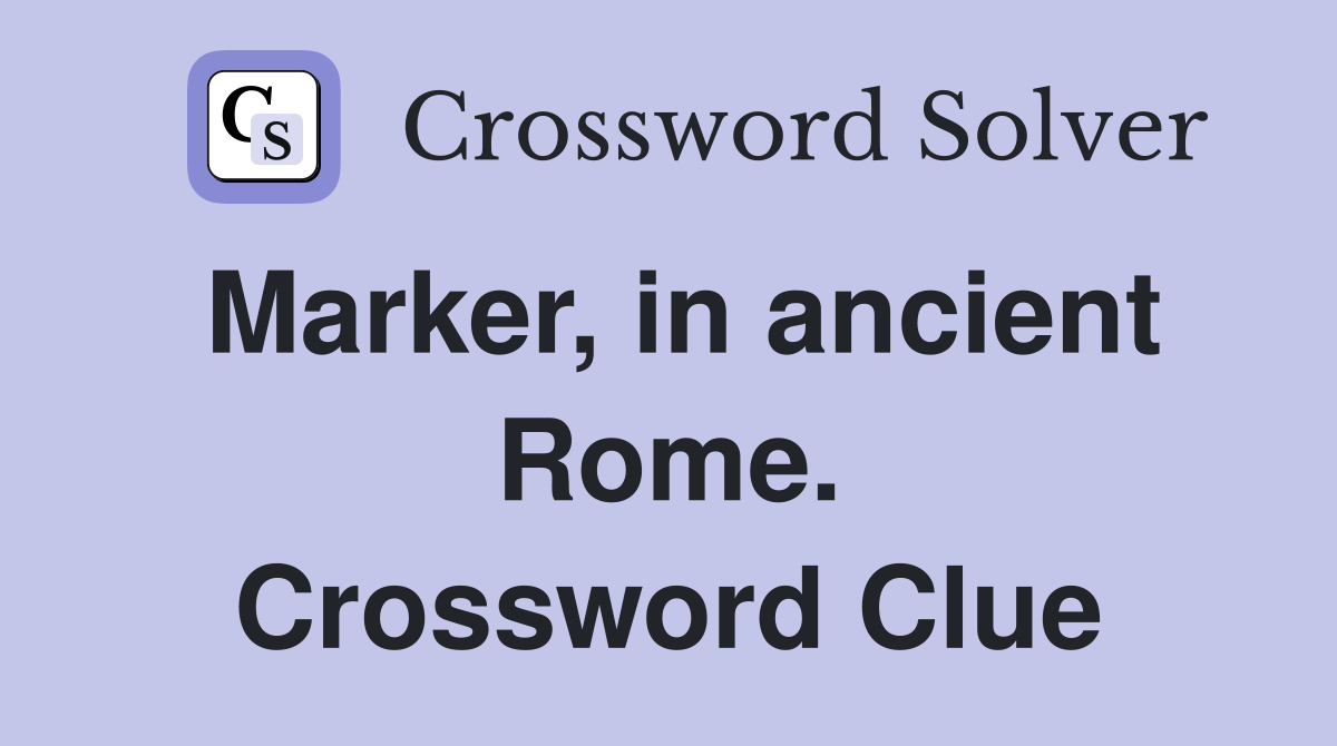 Marker, in ancient Rome. Crossword Clue