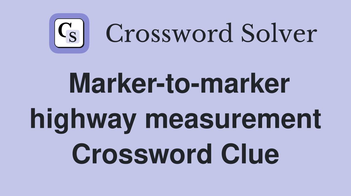 Marker-to-marker highway measurement Crossword Clue
