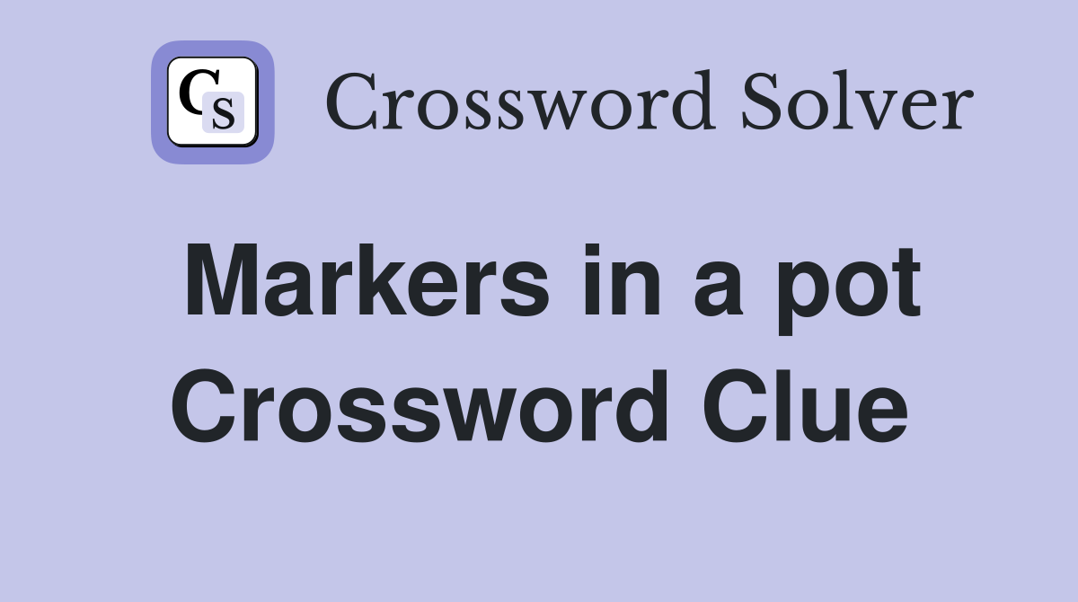 Markers in a pot Crossword Clue