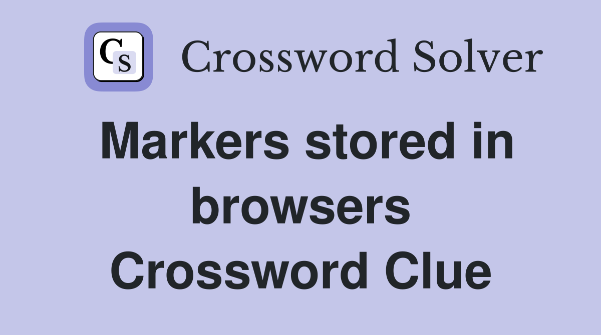 Markers stored in browsers Crossword Clue