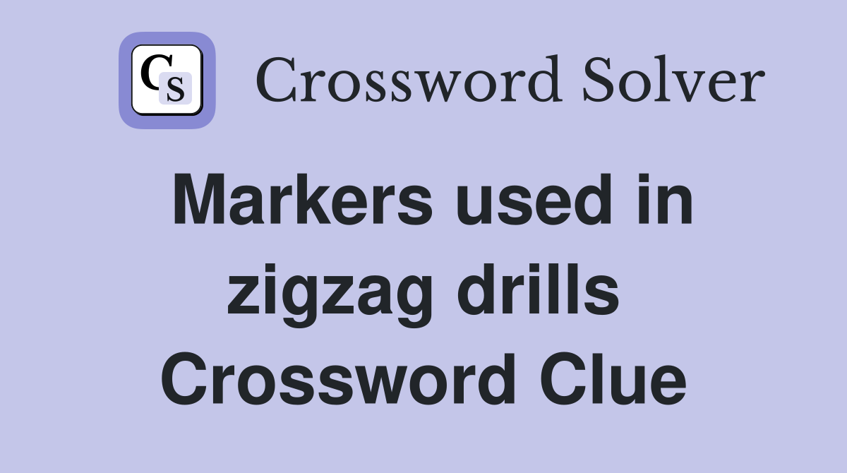Markers used in zigzag drills Crossword Clue