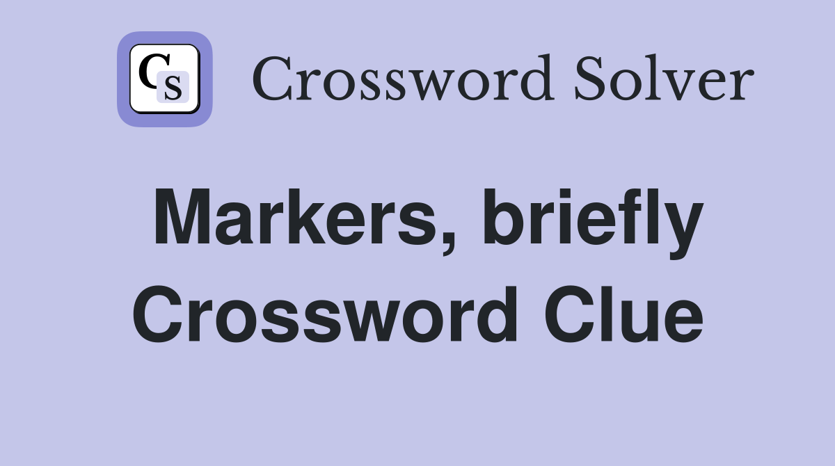 Markers, briefly Crossword Clue