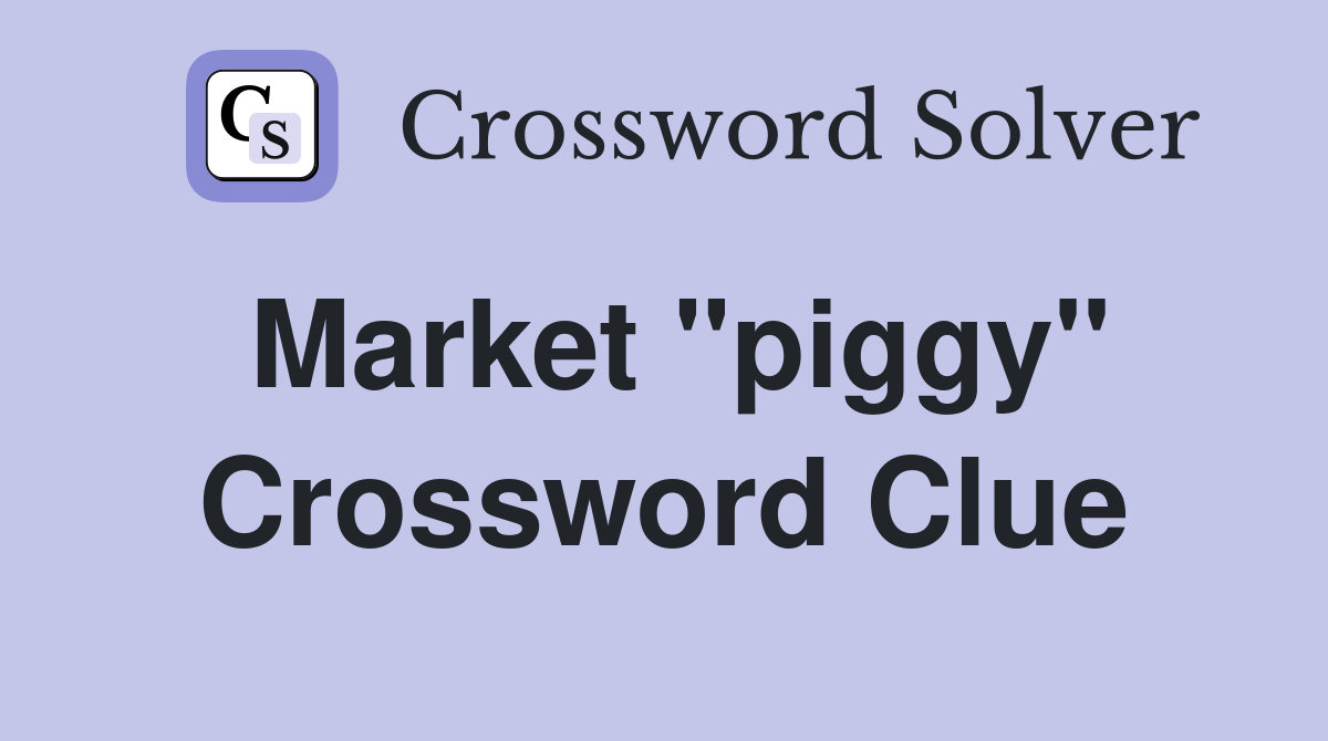 Market "piggy" Crossword Clue