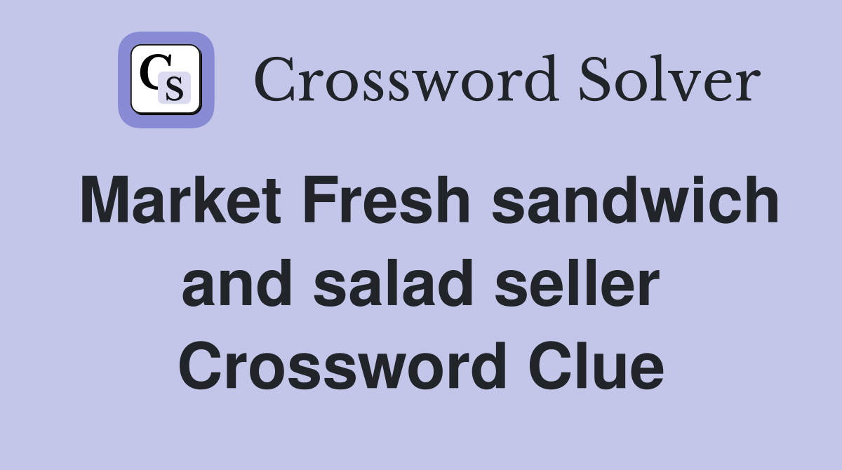 Market Fresh sandwich and salad seller Crossword Clue