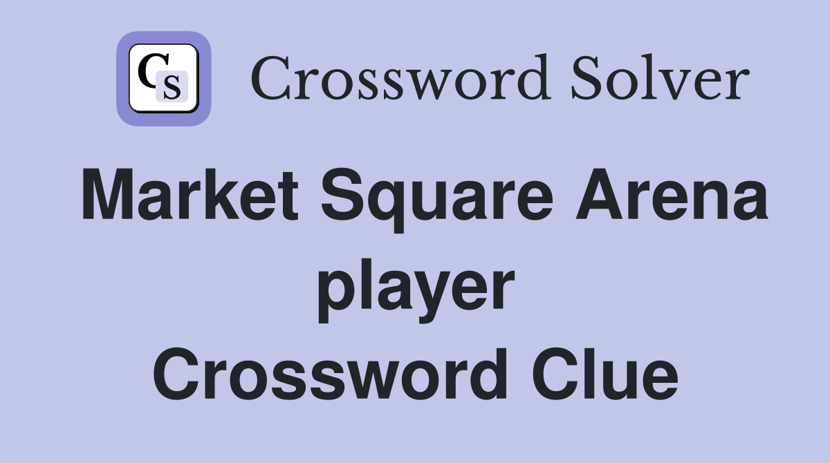 Market Square Arena player Crossword Clue