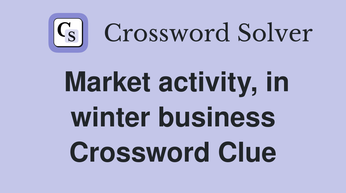 Market activity, in winter business Crossword Clue