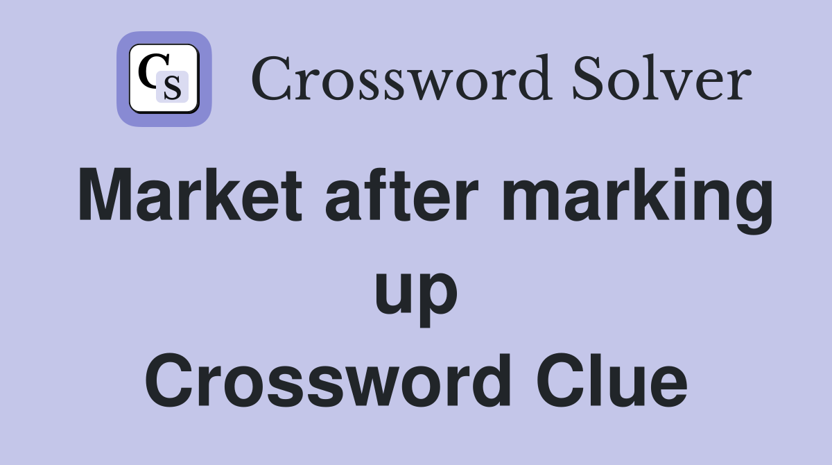 Market after marking up Crossword Clue