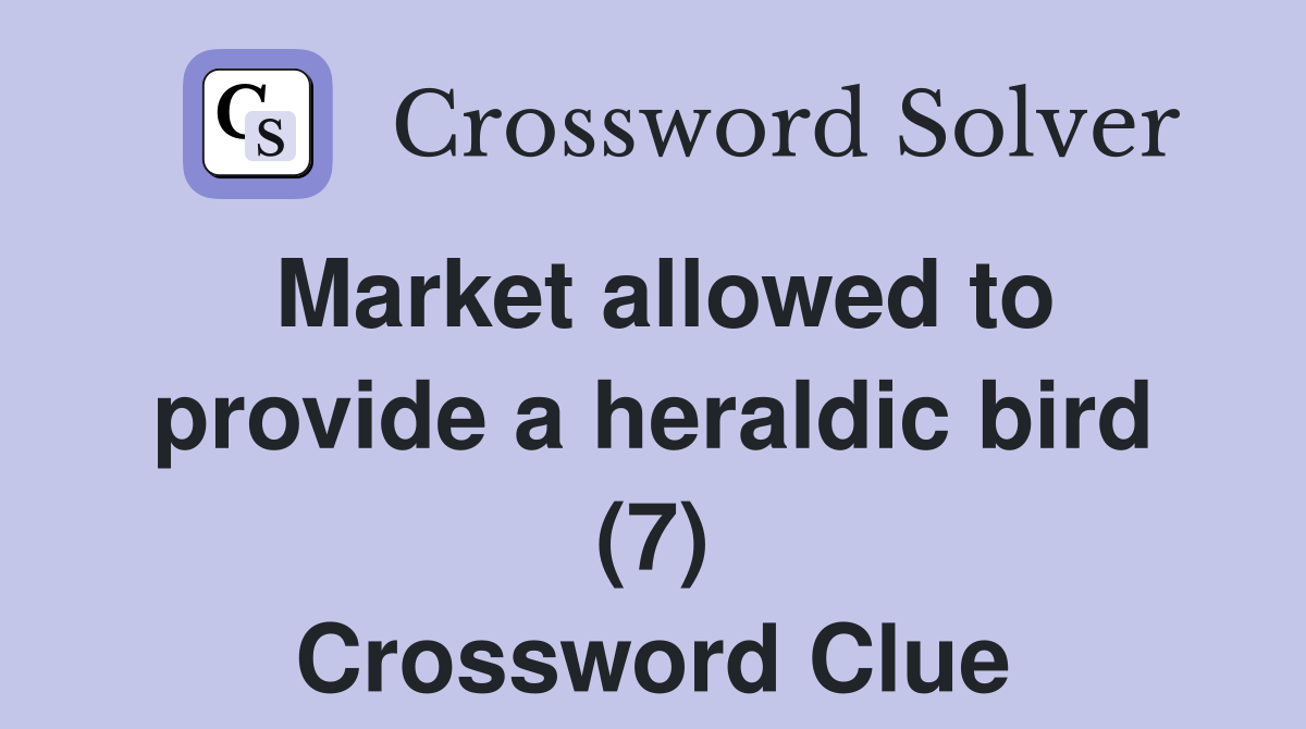 Market allowed to provide a heraldic bird (7) Crossword Clue