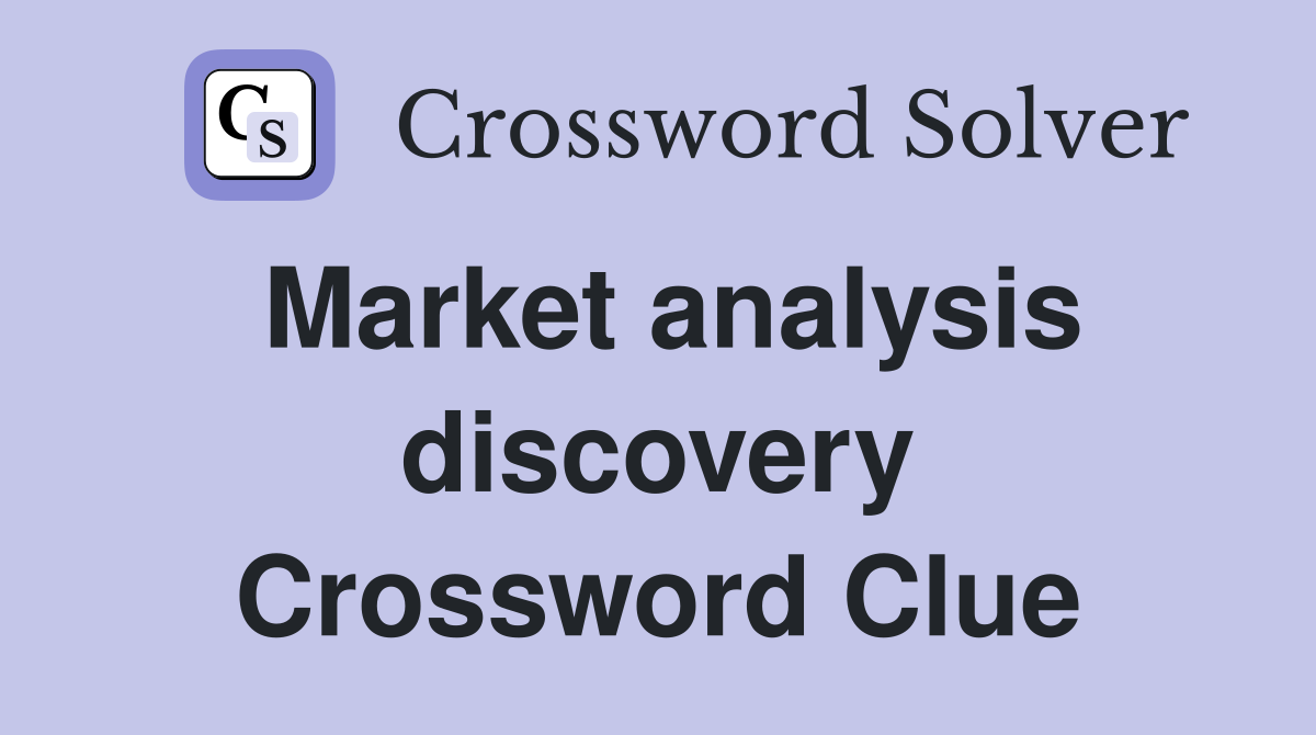 Market analysis discovery Crossword Clue