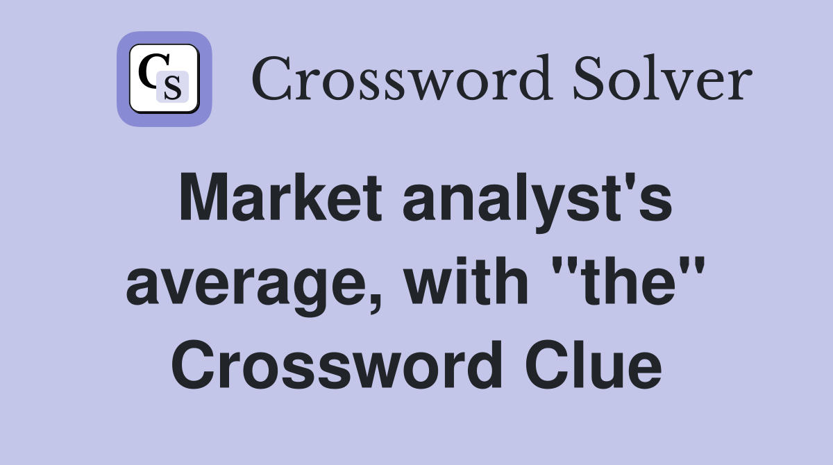 Market analyst's average, with "the" Crossword Clue