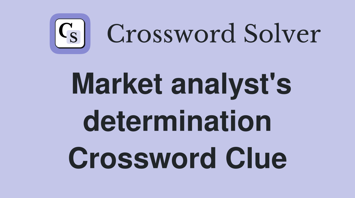 Market analyst's determination Crossword Clue