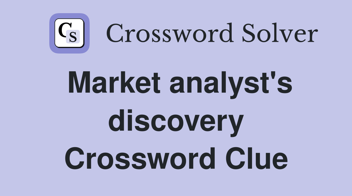 Market analyst's discovery Crossword Clue