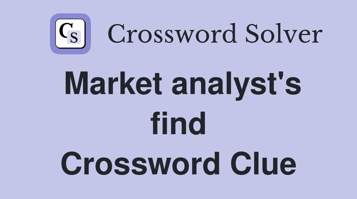 Market analyst's find Crossword Clue