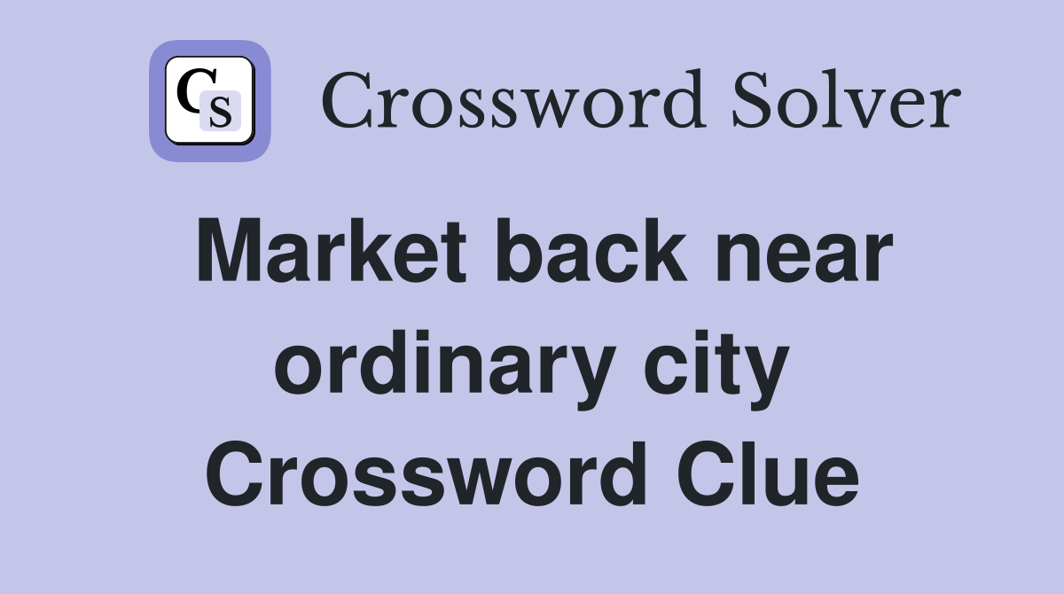 Market back near ordinary city Crossword Clue
