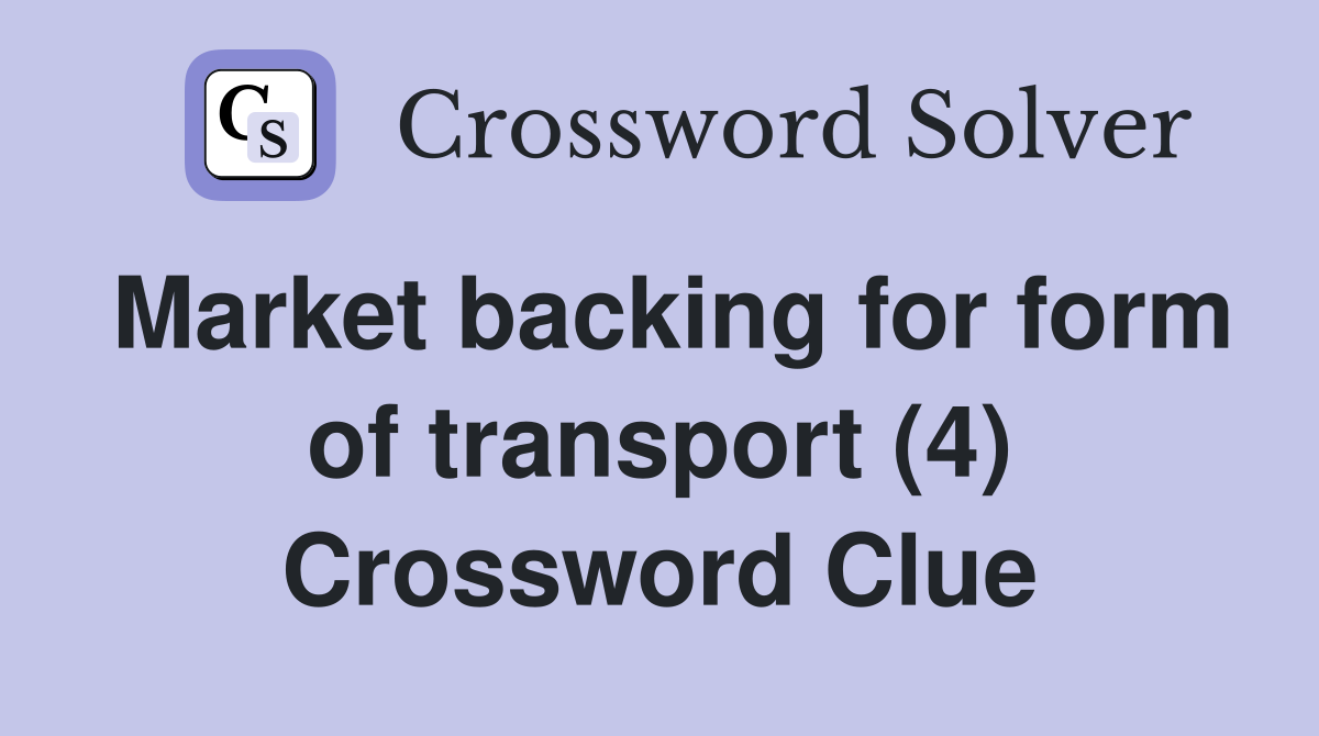 Market backing for form of transport (4) Crossword Clue