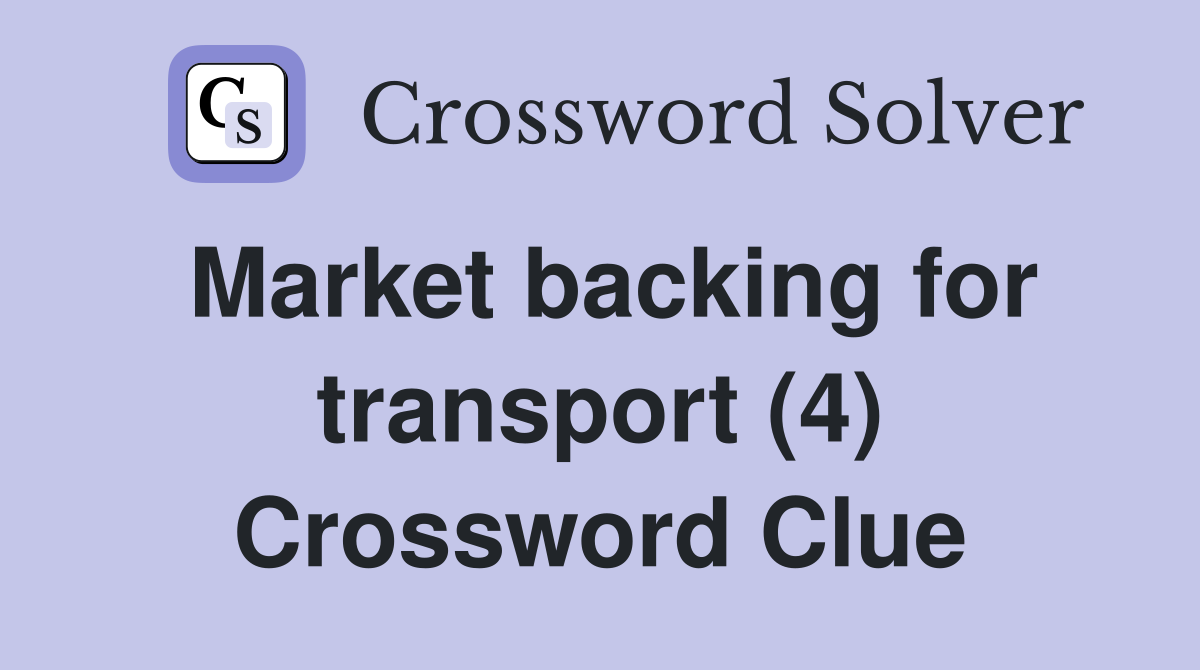 Market backing for transport (4) Crossword Clue