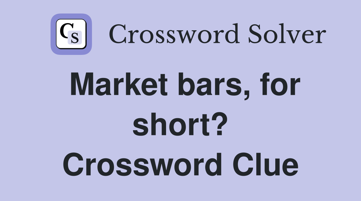 Market bars, for short? Crossword Clue