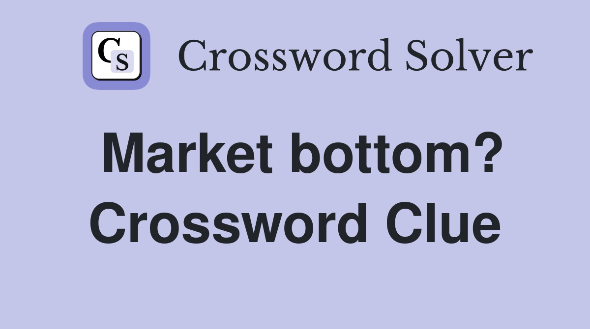 Market bottom? Crossword Clue