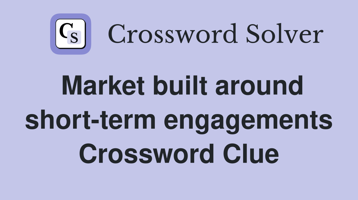 Market built around short-term engagements Crossword Clue