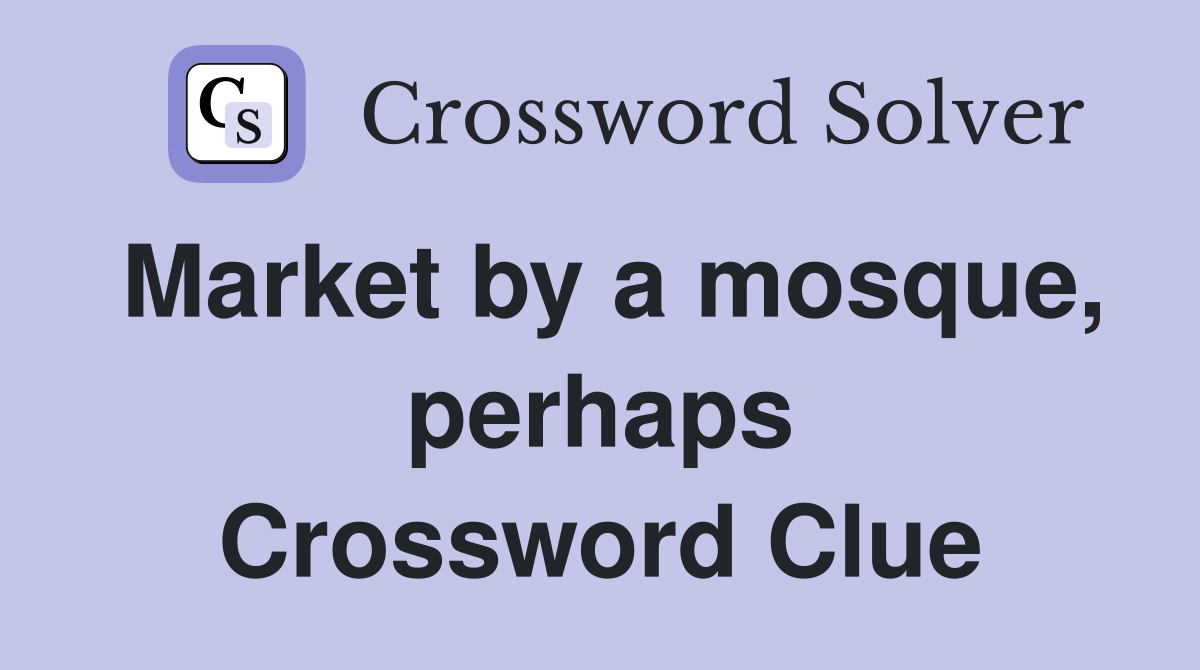Market by a mosque, perhaps Crossword Clue