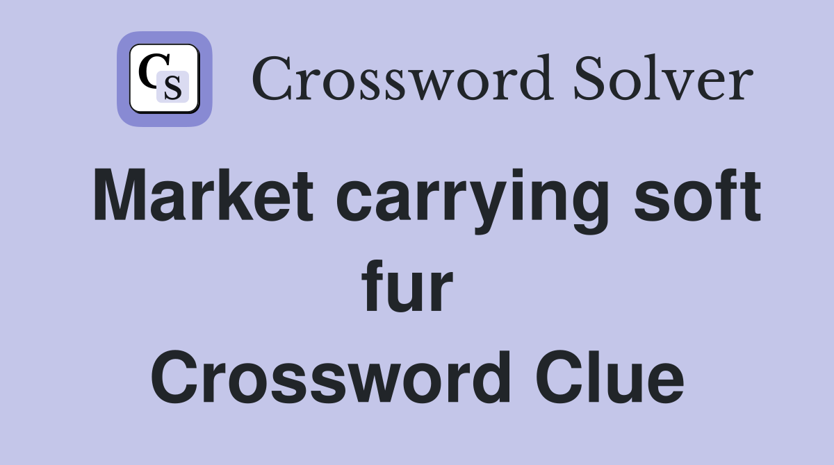 Market carrying soft fur  Crossword Clue