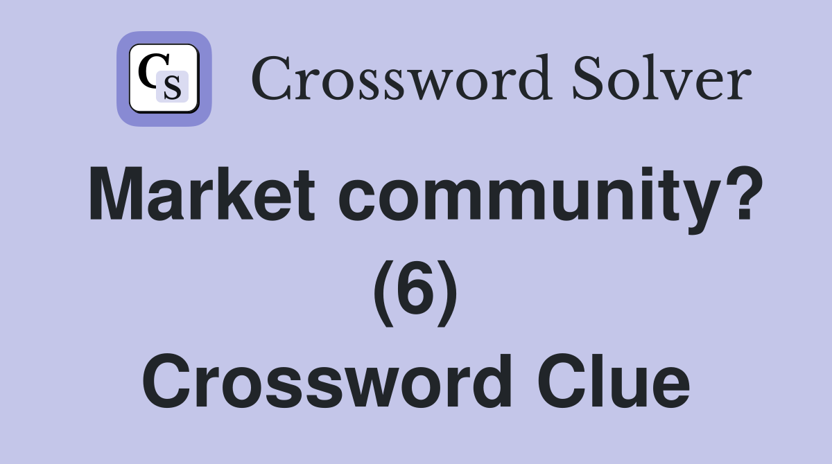 Market community? (6) Crossword Clue
